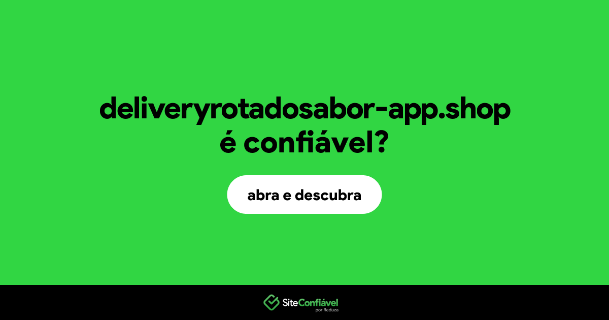 O site deliveryrotadosabor-app.shop é confiável?