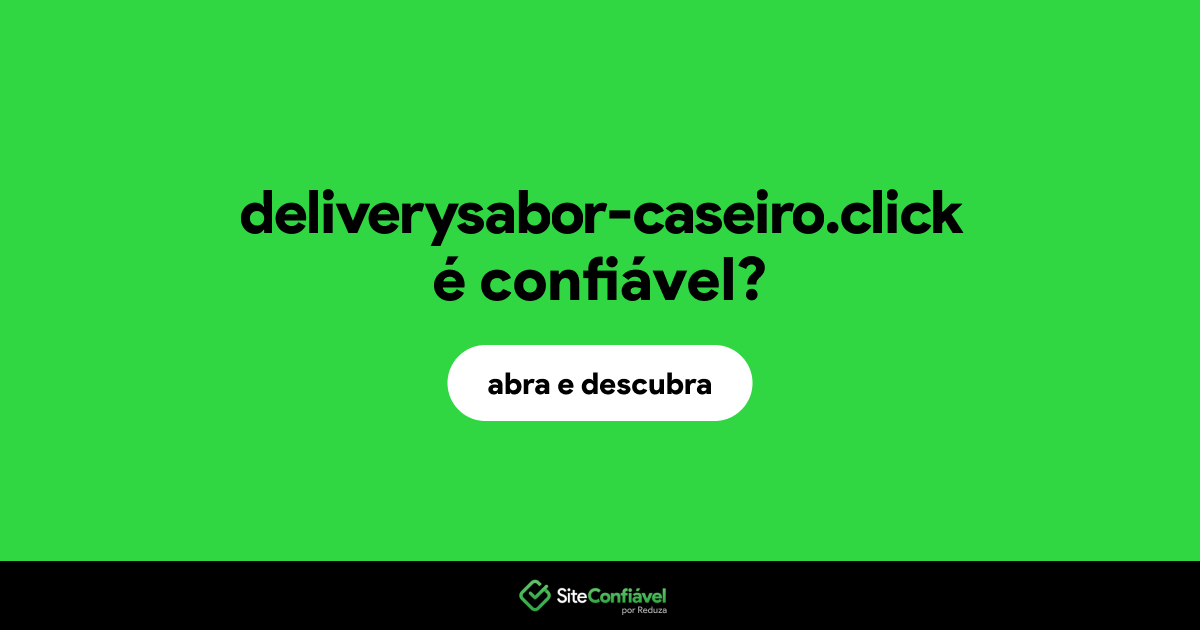 O site deliverysabor-caseiro.click é confiável?