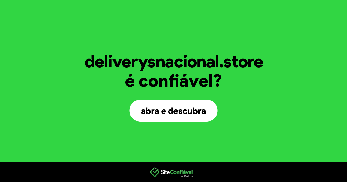 O site deliverysnacional.store é confiável?