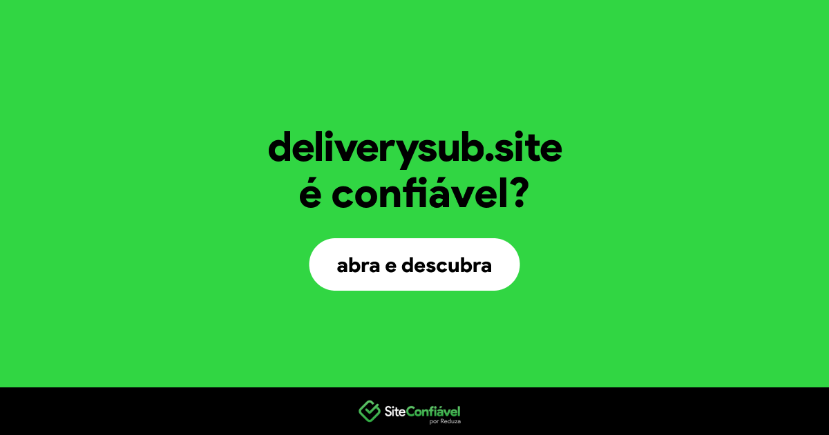O site deliverysub.site é confiável?
