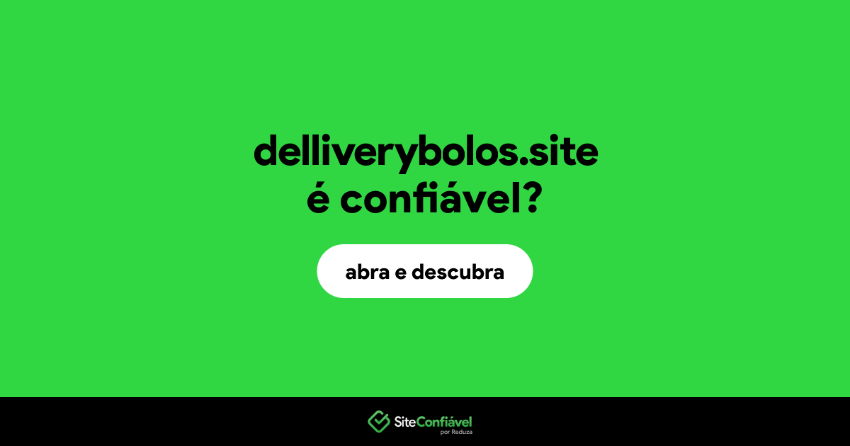 O site delliverybolos.site é confiável?