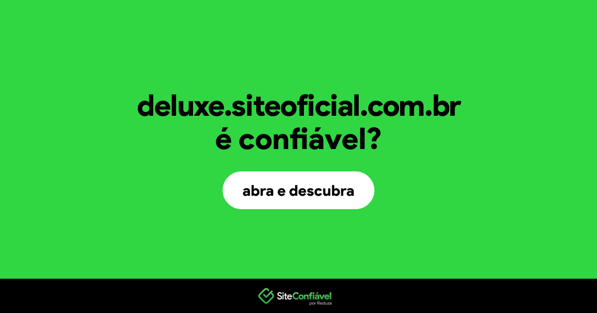 O site deluxe.siteoficial.com.br é confiável?