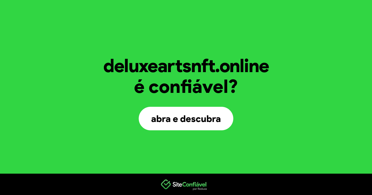 O site deluxeartsnft.online é confiável?