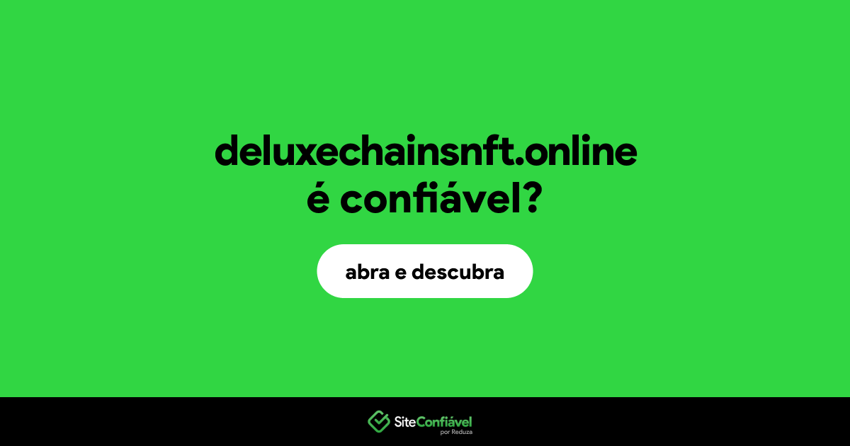 O site deluxechainsnft.online é confiável?