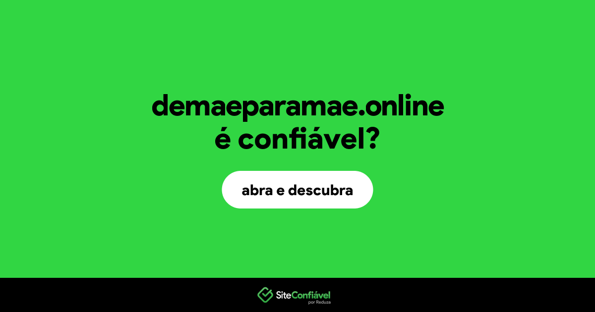 O site demaeparamae.online é confiável?