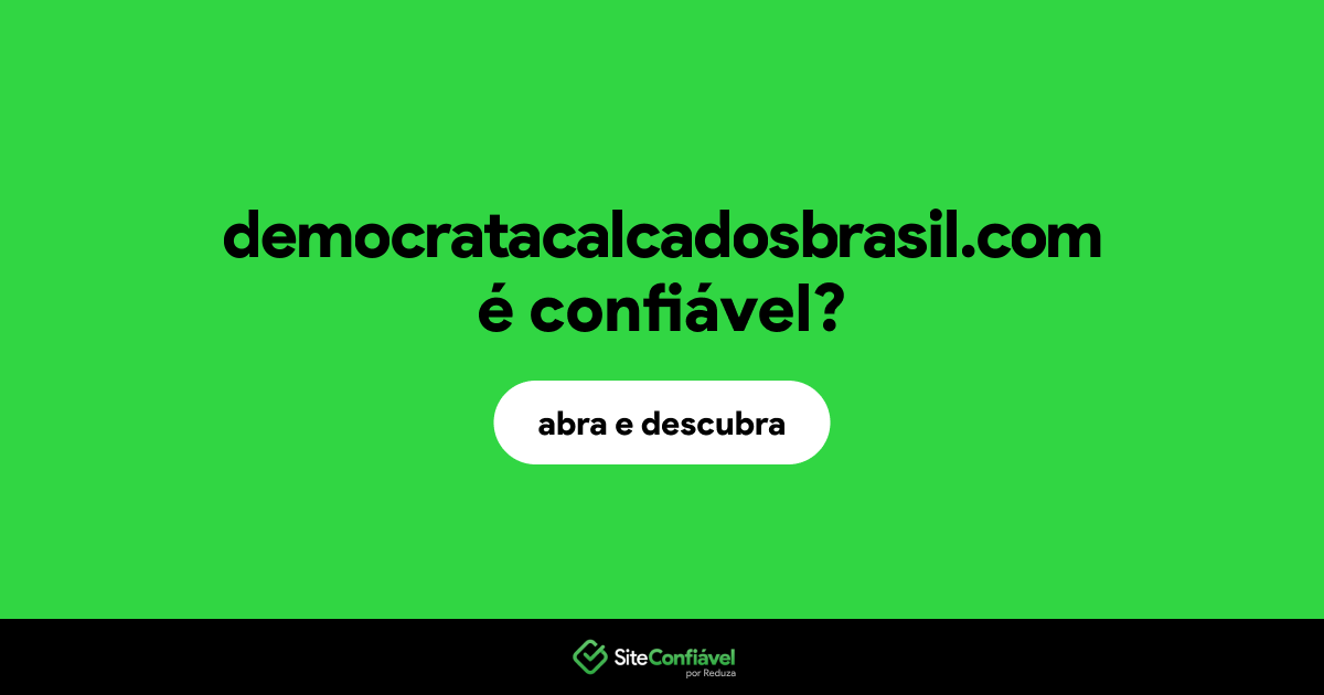 O site democratacalcadosbrasil.com é confiável?
