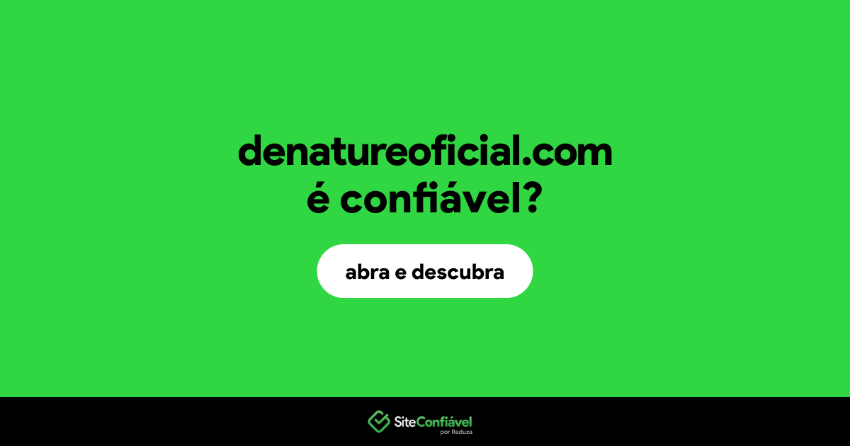 O site denatureoficial.com é confiável?