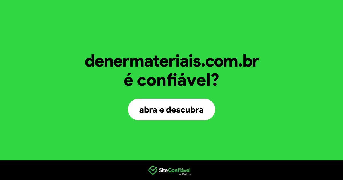O site denermateriais.com.br é confiável?