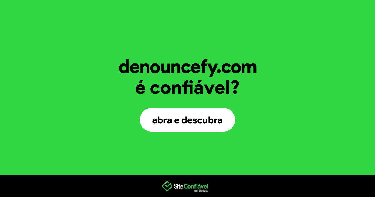 O site denouncefy.com é confiável?