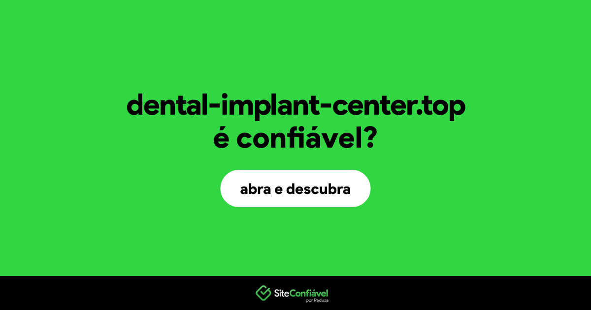 O site dental-implant-center.top é confiável?