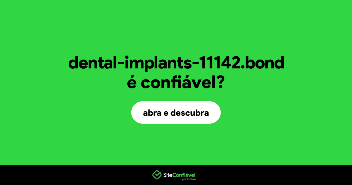 O site dental-implants-11142.bond é confiável?