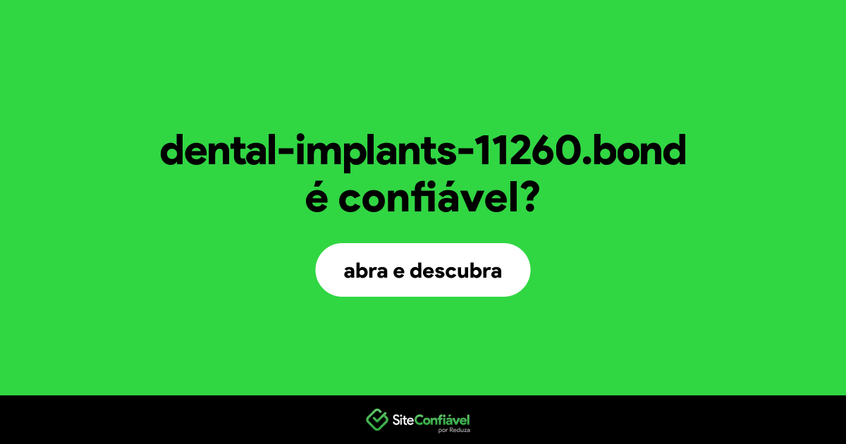O site dental-implants-11260.bond é confiável?