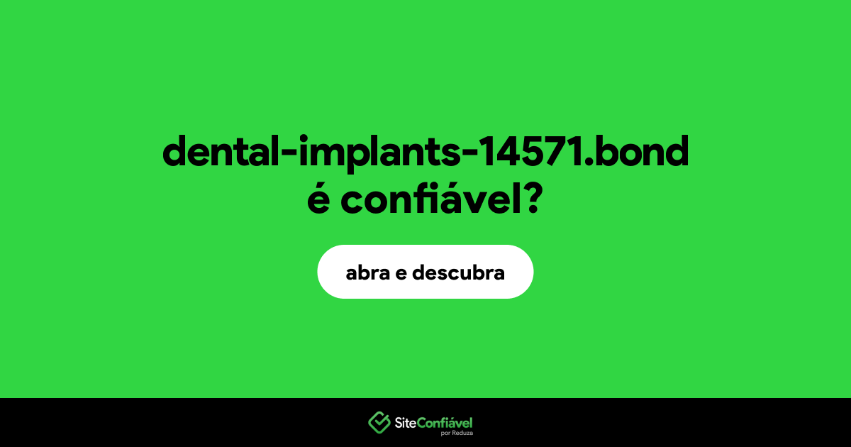 O site dental-implants-14571.bond é confiável?