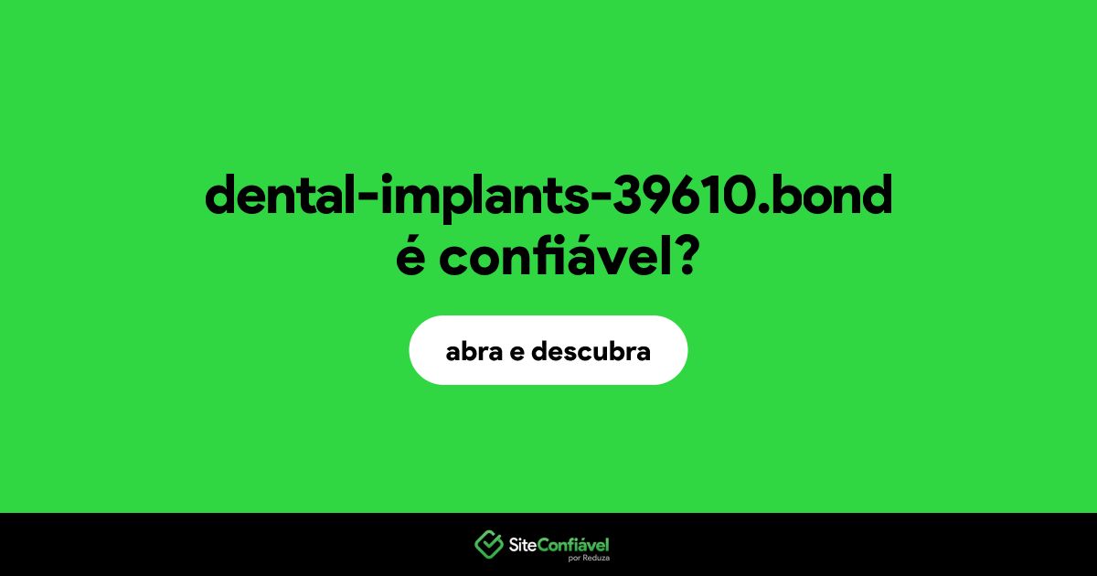 O site dental-implants-39610.bond é confiável?