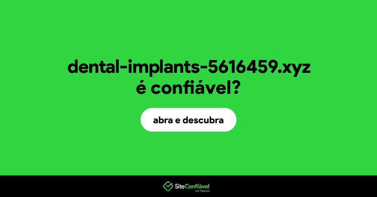 O site dental-implants-5616459.xyz é confiável?