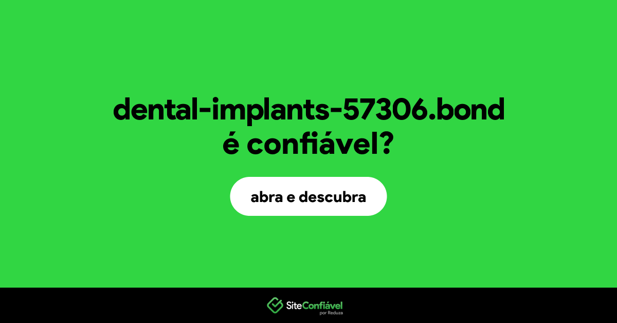 O site dental-implants-57306.bond é confiável?
