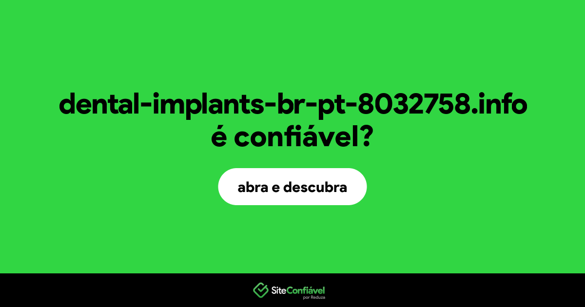 O site dental-implants-br-pt-8032758.info é confiável?