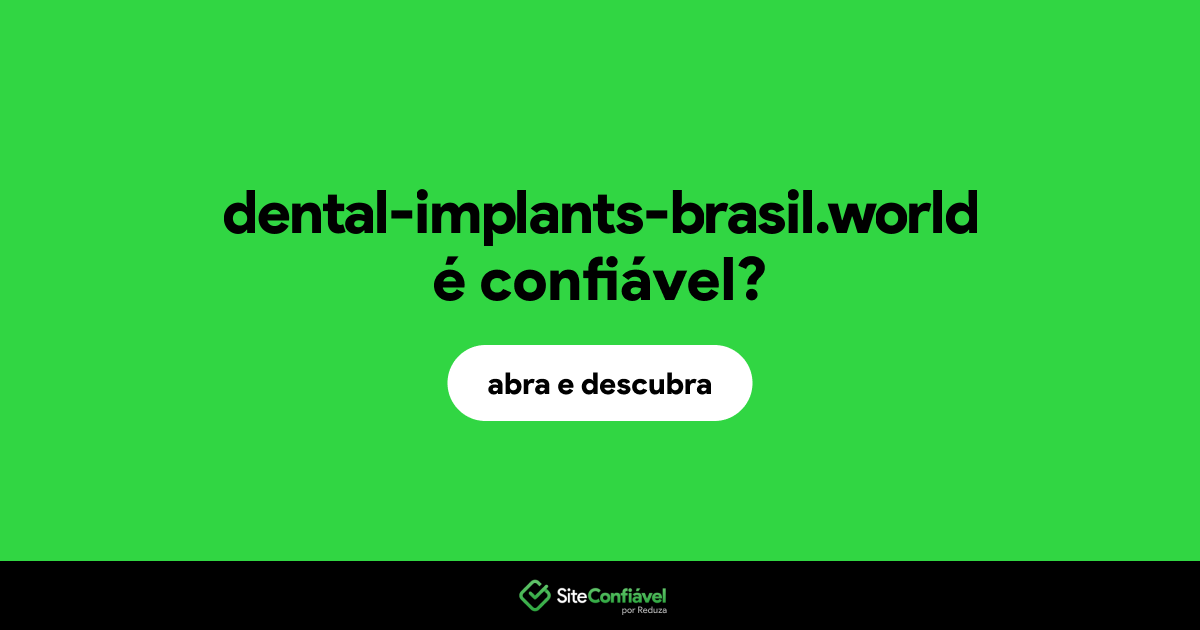 O site dental-implants-brasil.world é confiável?