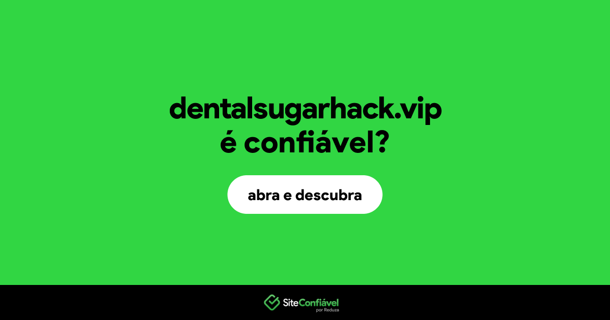 O site dentalsugarhack.vip é confiável?