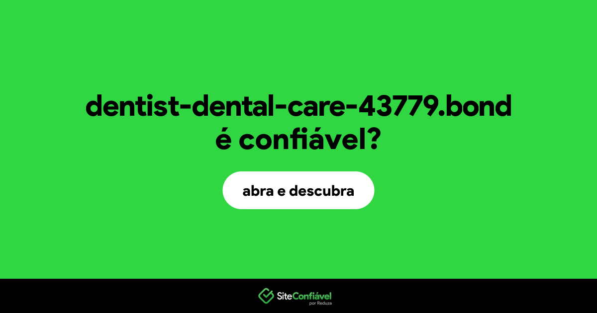 O site dentist-dental-care-43779.bond é confiável?