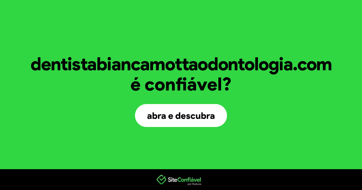 O site dentistabiancamottaodontologia.com é confiável?