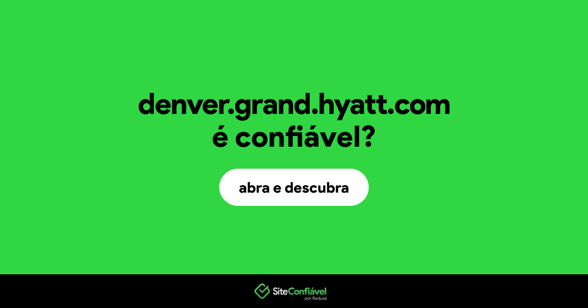 O site denver.grand.hyatt.com é confiável?