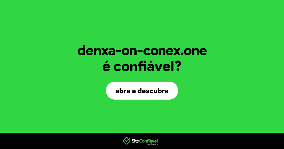 O site denxa-on-conex.one é confiável?
