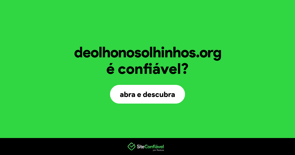 O site deolhonosolhinhos.org é confiável?