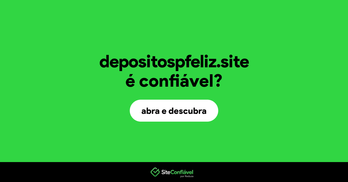 O site depositospfeliz.site é confiável?