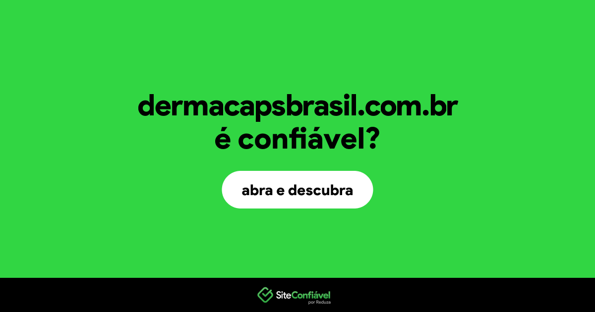 O site dermacapsbrasil.com.br é confiável?