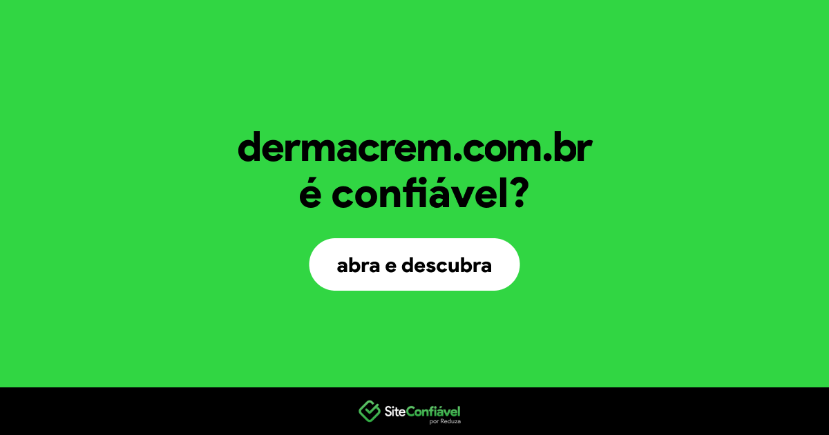 O site dermacrem.com.br é confiável?