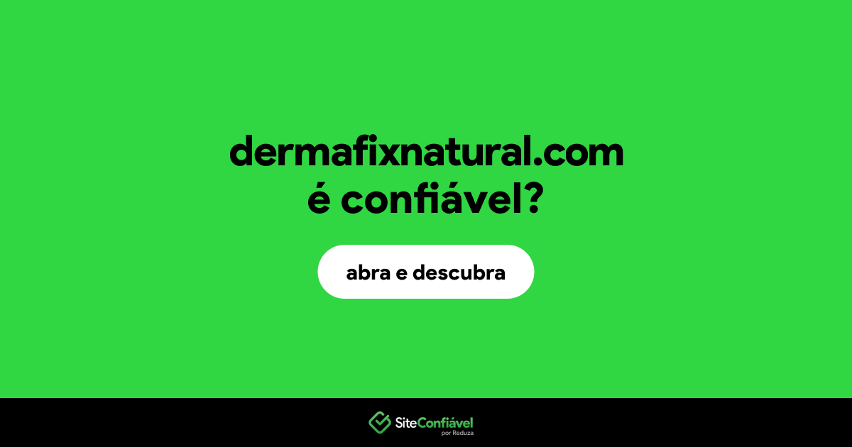 O site dermafixnatural.com é confiável?