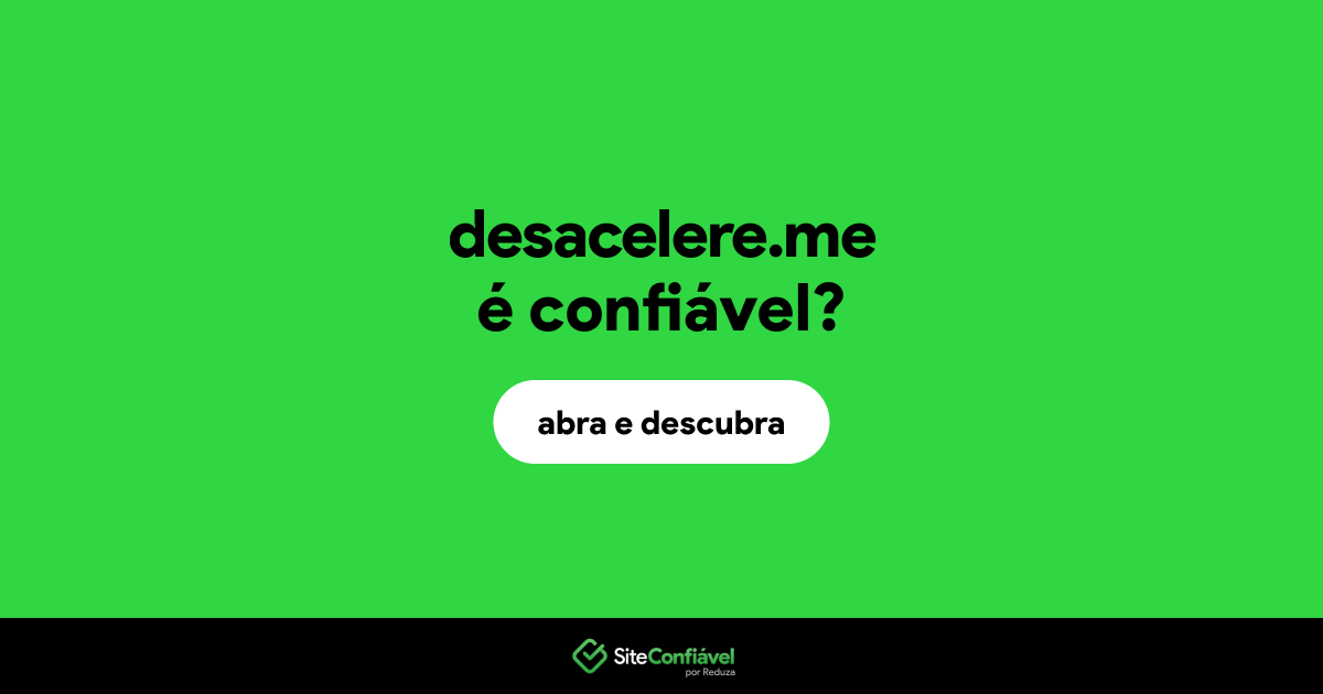 O site desacelere.me é confiável?