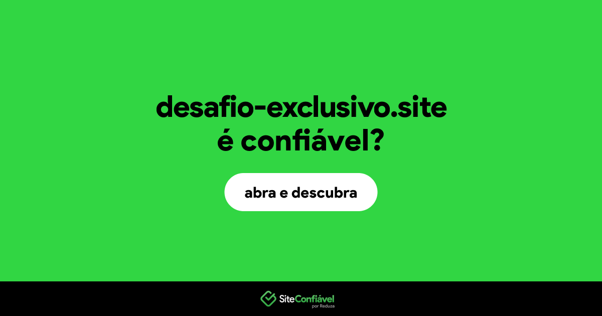 O site desafio-exclusivo.site é confiável?