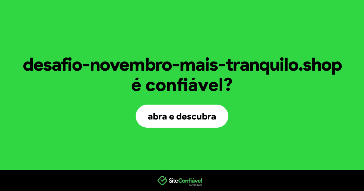 O site desafio-novembro-mais-tranquilo.shop é confiável?