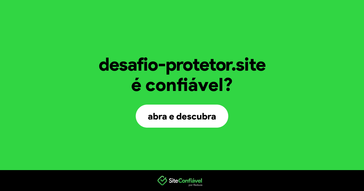 O site desafio-protetor.site é confiável?