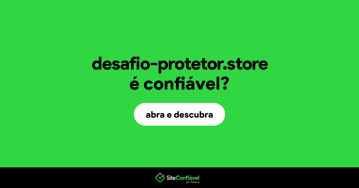 O site desafio-protetor.store é confiável?