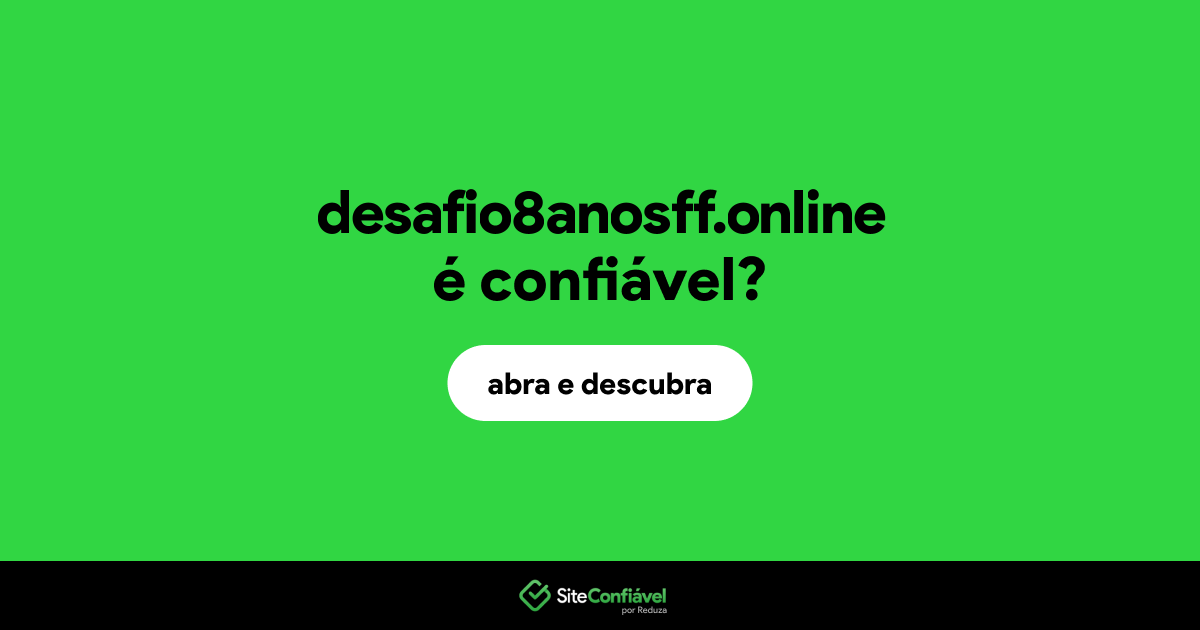O site desafio8anosff.online é confiável?
