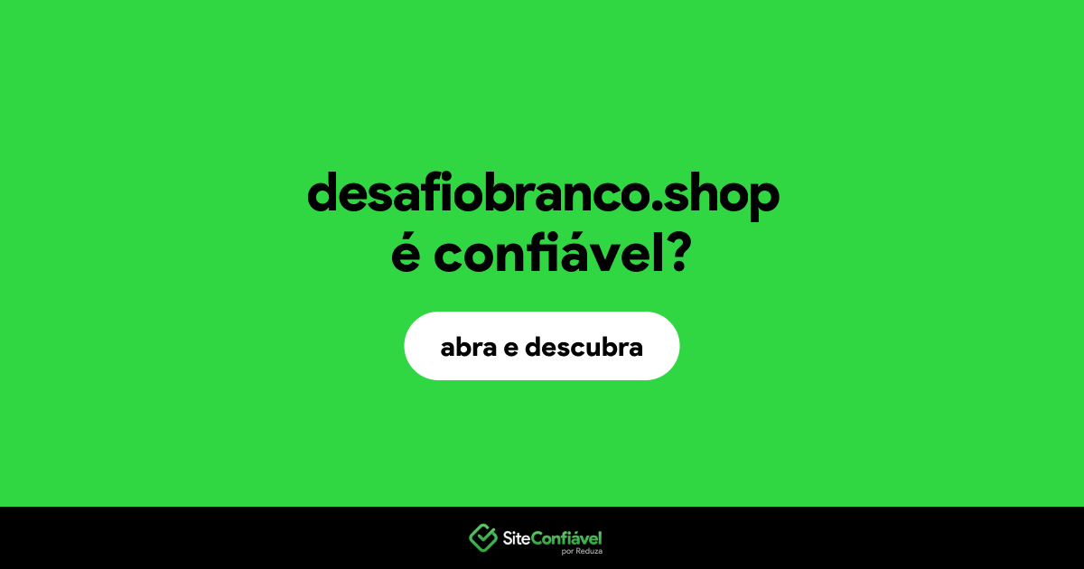 O site desafiobranco.shop é confiável?