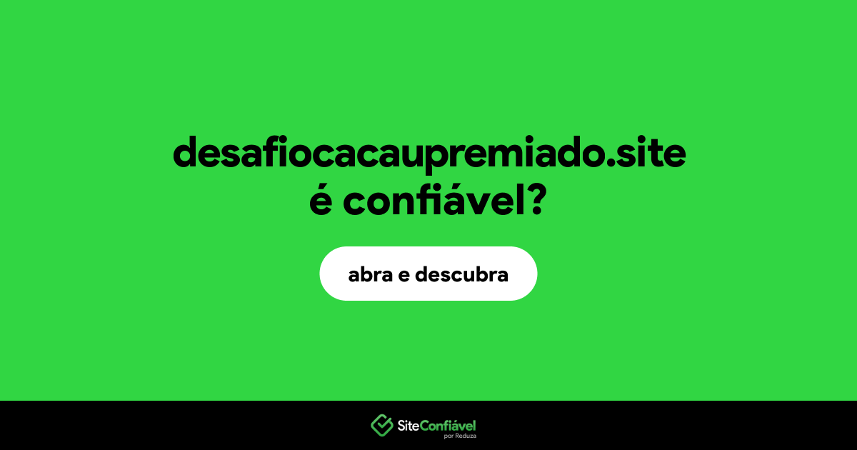 O site desafiocacaupremiado.site é confiável?