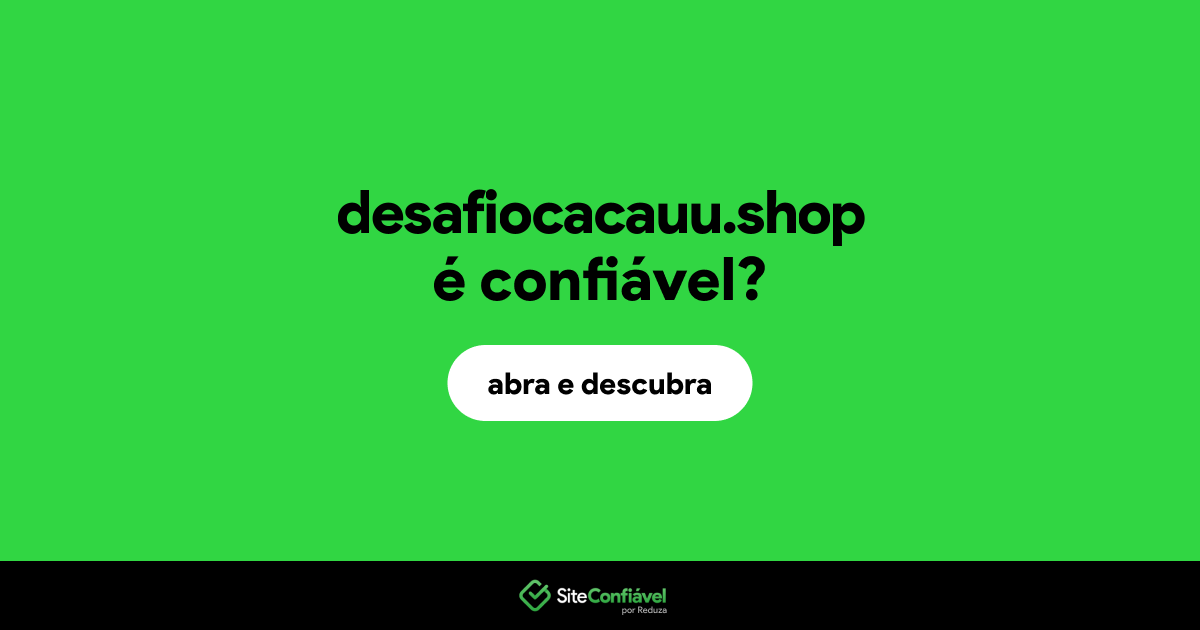 O site desafiocacauu.shop é confiável?