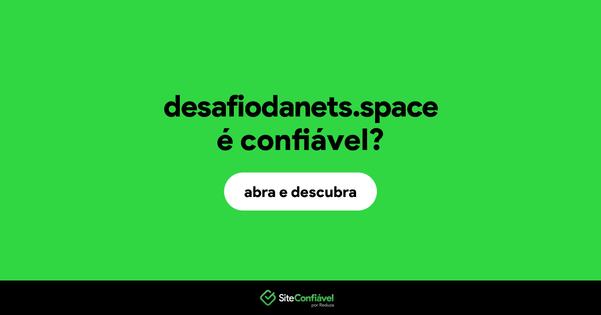 O site desafiodanets.space é confiável?