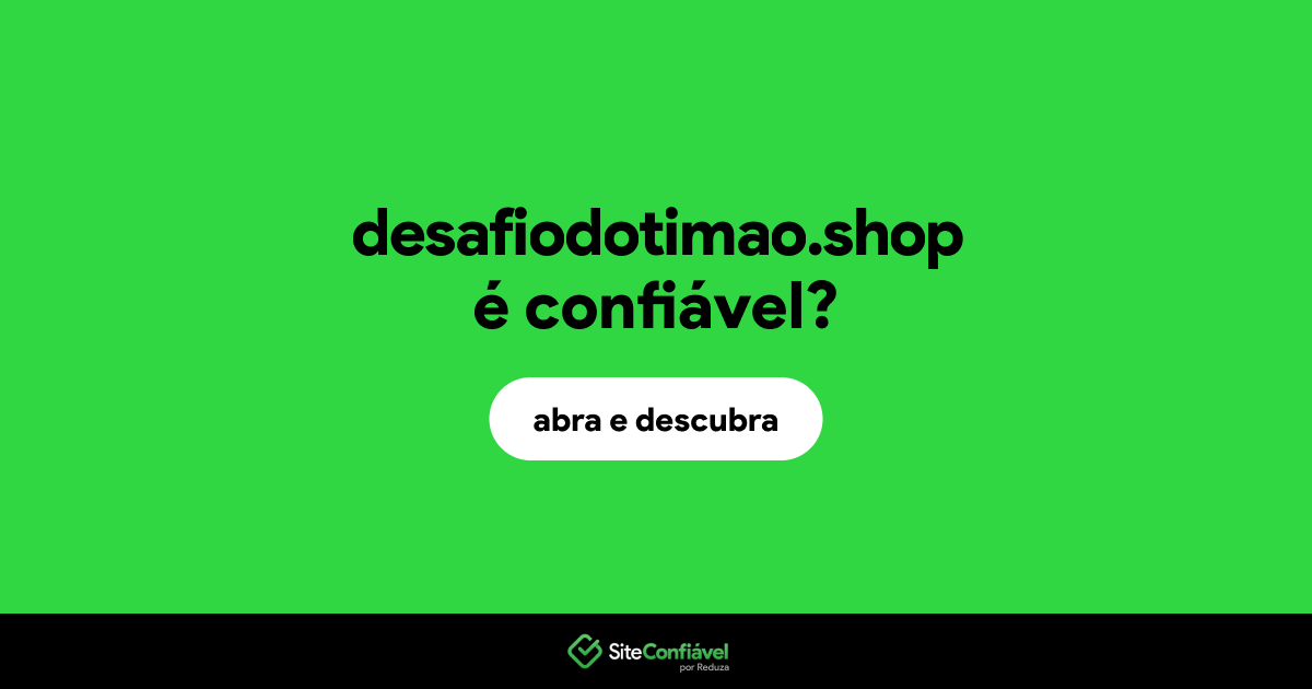 O site desafiodotimao.shop é confiável?