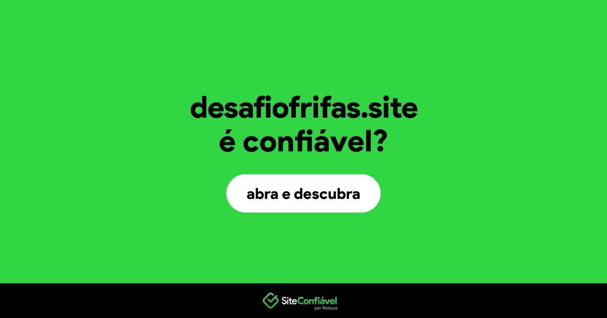 O site desafiofrifas.site é confiável?