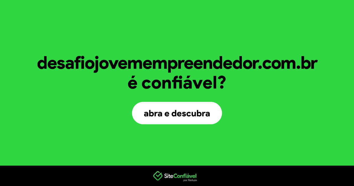 O site desafiojovemempreendedor.com.br é confiável?