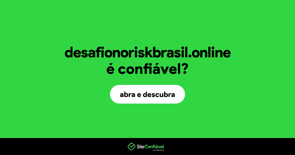 O site desafionoriskbrasil.online é confiável?