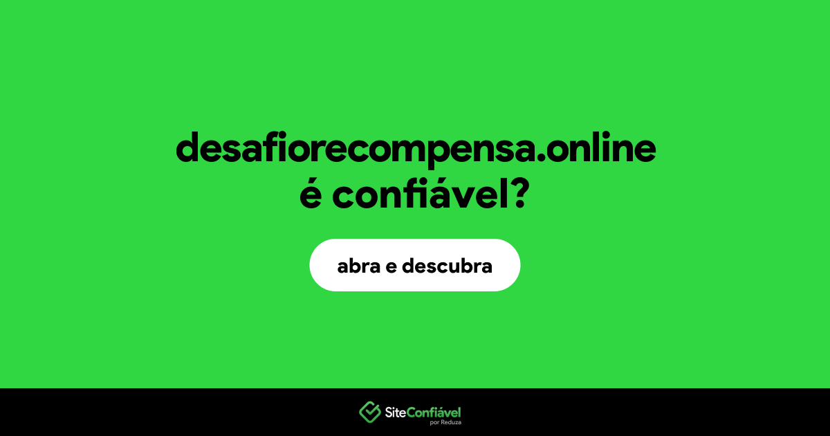 O site desafiorecompensa.online é confiável?