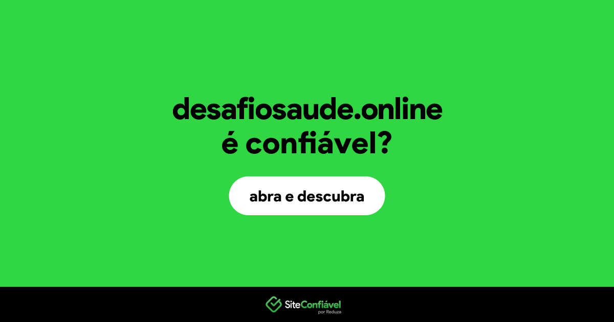 O site desafiosaude.online é confiável?