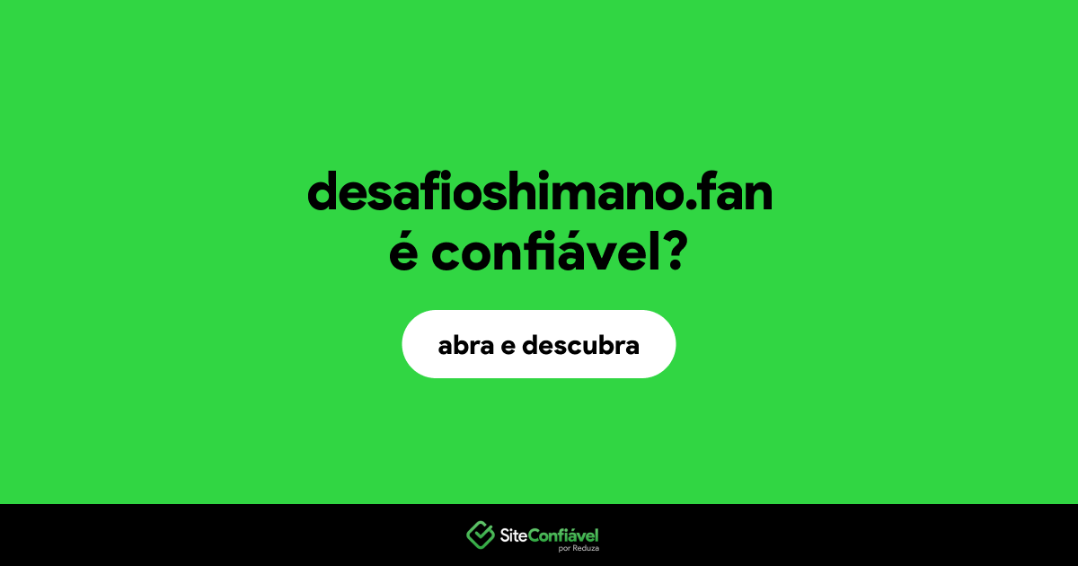 O site desafioshimano.fan é confiável?