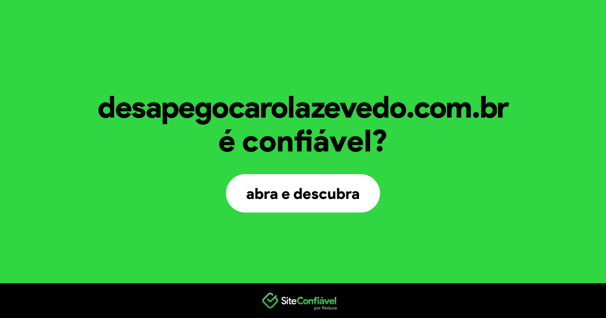 O site desapegocarolazevedo.com.br é confiável?